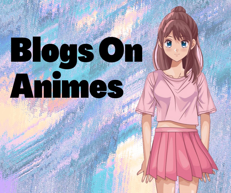 Blogs On Animes